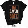 Im saved not soft T-Shirt